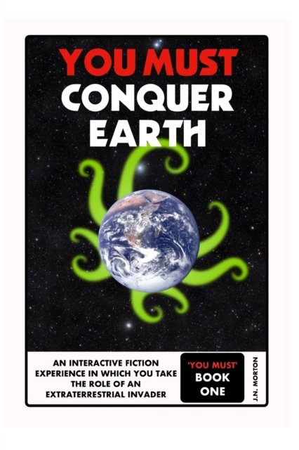Cover for J N Morton · You Must Conquer Earth: A Gamebook of Planetary Domination (Paperback Bog) (2021)