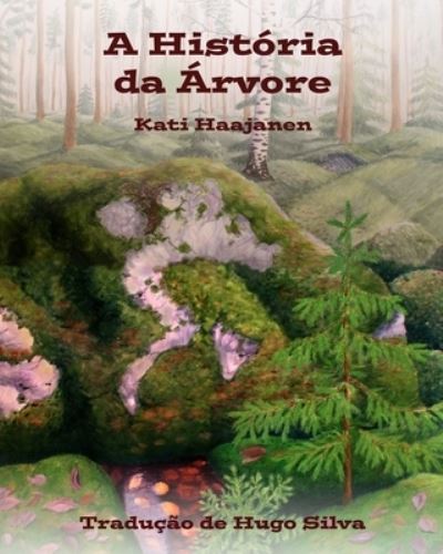 Cover for Haajanen Kati Marianne Haajanen · A Historia da Arvore: Uma historia para criancas (Paperback Book) (2021)