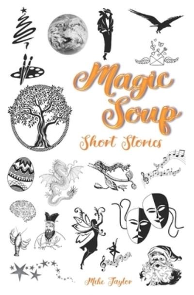 Cover for Mike Taylor · Magic Soup Short Stories: For Kids and Grown Ups (Paperback Bog) (2021)