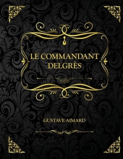 Cover for Gustave Aimard · Le Commandant Delgres: Edition Collector - Gustave Aimard (Paperback Book) (2021)