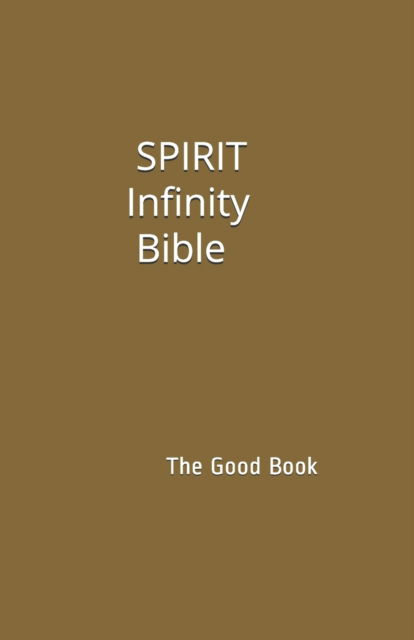 SPIRIT Infinity Bible: The Good Book - Contributing Authors - Books - Independently Published - 9798734327968 - April 7, 2021