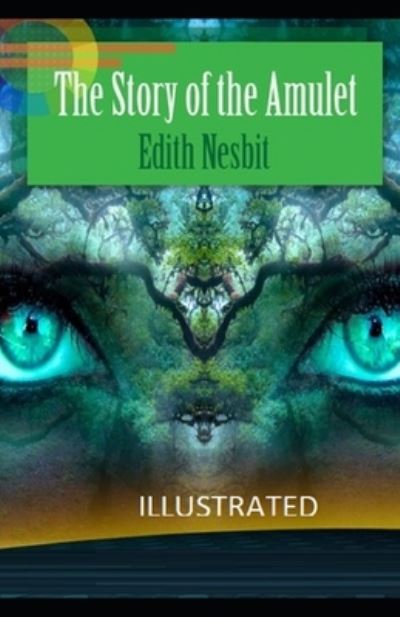 Cover for Edith Nesbit · Story of the Amulet Illustrated (N/A) (2021)