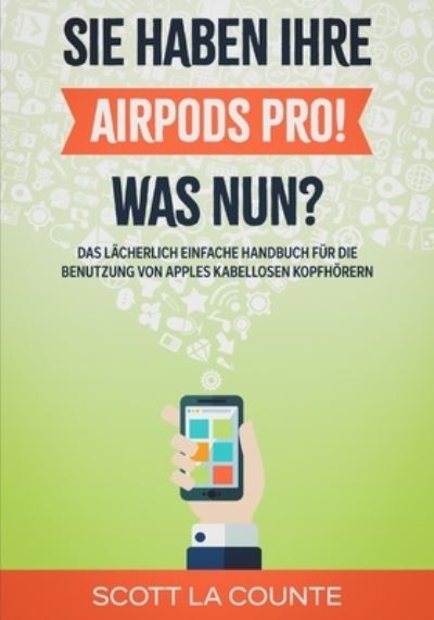 Cover for Scott La Counte · Sie haben ihre AirPods Pro! Was Nun? (Paperback Book) (2021)