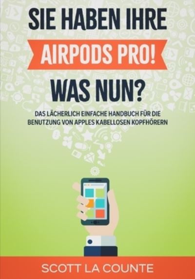 Sie haben ihre AirPods Pro! Was Nun? - Scott La Counte - Livros - Independently Published - 9798736183968 - 11 de abril de 2021