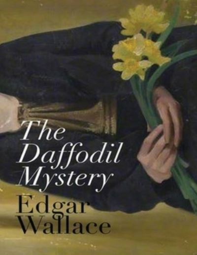 Cover for Edgar Wallace · The Daffodil Mystery (Annotated) (Paperback Book) (2021)