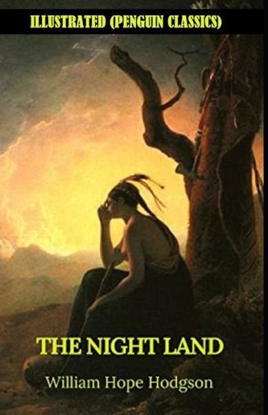 Cover for William Hope Hodgson · The Night Land By William Hope Hodgson Illustrated (Penguin Classics) (Pocketbok) (2021)