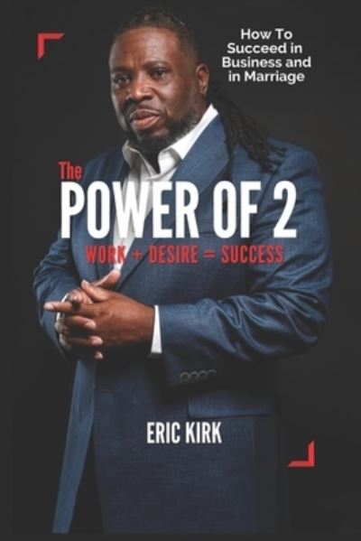 Cover for Eric Kirk · Power of 2 Work + Desire = Success (Book) (2021)