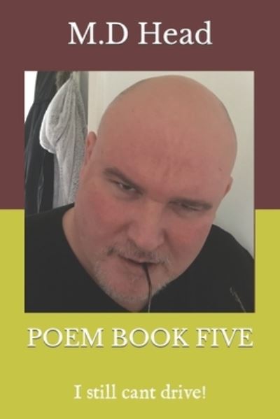 Cover for M D Head · Poem Book Five: I still cant drive! - M.D Head Poetry Collection (Paperback Book) (2021)