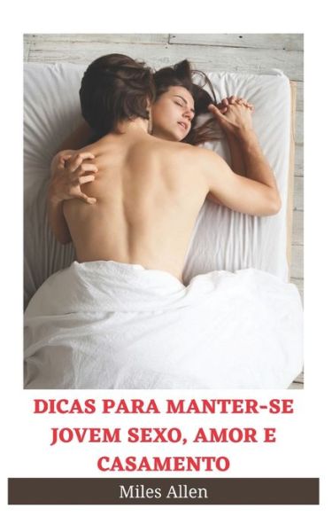 Cover for Miles Allen · Dicas Para Manter-Se Jovem Sexo, Amor E Casamento (Paperback Book) (2022)