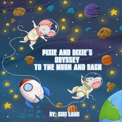 Cover for Gigi Lang · Pixie and Dixie's Odyssey To The Moon and Back: Series of Pixie and Dixie Adventures - Adventures of Pixie and Dixie (Paperback Book) (2022)