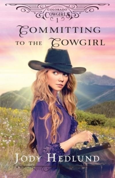 Committing to the Cowgirl: A Sweet Historical Romance - Colorado Cowgirls - Jody Hedlund - Książki - Northern Lights Press - 9798985264968 - 11 lipca 2023