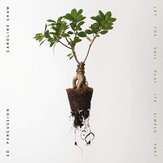 Shaw, Caroline & So Percussion · Let the Soil Play Its Simple Part (CD) (2021)