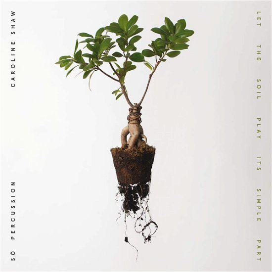 Cover for Shaw, Caroline &amp; So Percussion · Let the Soil Play Its Simple Part (CD) (2021)