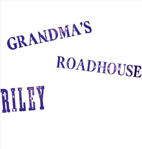 GrandmaS Roadhouse - Riley - Musiikki - DELMORE RECORDINGS - 0753182103969 - maanantai 22. marraskuuta 2010