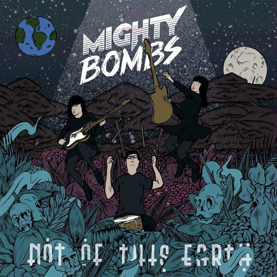 Cover for Mighty Bombs · Not Of This Earth (LP) (2017)