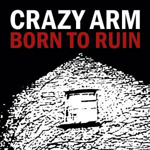 Born To Ruin - Crazy Arm - Music - GUNNER - 4060108232969 - April 1, 2010