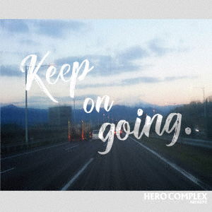 Cover for Hero Complex · Keep on Going. (CD) [Japan Import edition] (2017)