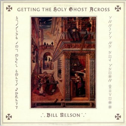 Getting The Holy Ghost Across - Bill Nelson - Musique - COCTEAU DISCS - 5013929740969 - 11 novembre 2013