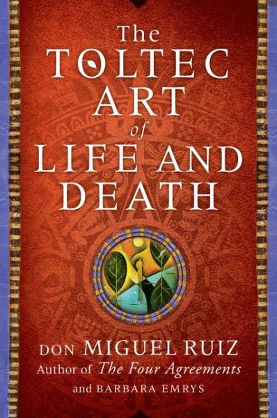 Cover for Ruiz, Don Miguel, Jr. · The Toltec Art of Life and Death (Pocketbok) (2015)