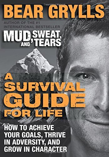 Cover for Bear Grylls · A Survival Guide for Life: How to Achieve Your Goals, Thrive in Adversity, and Grow in Character (Paperback Bog) [Reprint edition] (2014)