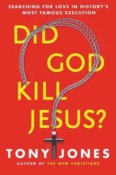 Cover for Tony Jones · Did God Kill Jesus?: Why the Cross is All About Love and Grace, Not Perpetuating Shame and Guilt (Hardcover Book) (2015)