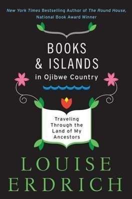 Cover for Louise Erdrich · Books and Islands in Ojibwe Country: Traveling Through the Land of My Ancestors (Taschenbuch) (2014)