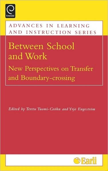 Cover for Terttu Tuomi-grohn · Between School and Work: New Perspectives on Transfer and Boundary Crossing - Advances in Learning and Instruction Series (Gebundenes Buch) (2003)
