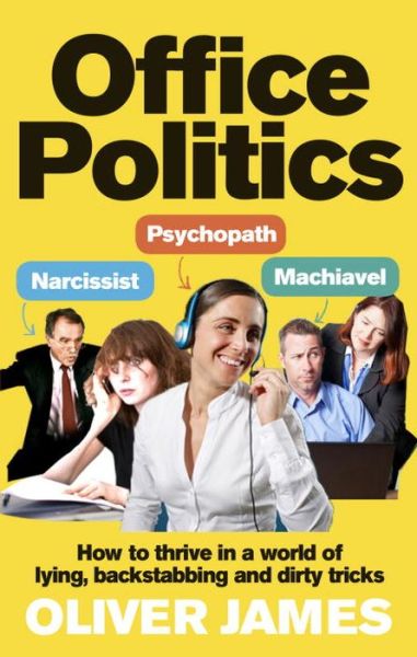 Cover for Oliver James · Office Politics: How to Thrive in a World of Lying, Backstabbing and Dirty Tricks (Paperback Bog) (2014)