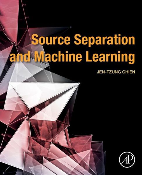 Cover for Chien, Jen-Tzung (Chair Professor, Department of Electrical and Computer Engineering, National Chiao Tung University, Taiwan) · Source Separation and Machine Learning (Paperback Book) (2018)