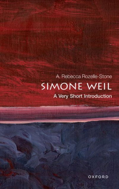 Cover for Rozelle-Stone, A. Rebecca (Professor of Philosophy, Professor of Philosophy, University of North Dakota) · Simone Weil: A Very Short Introduction - Very Short Introductions (Paperback Book) (2024)