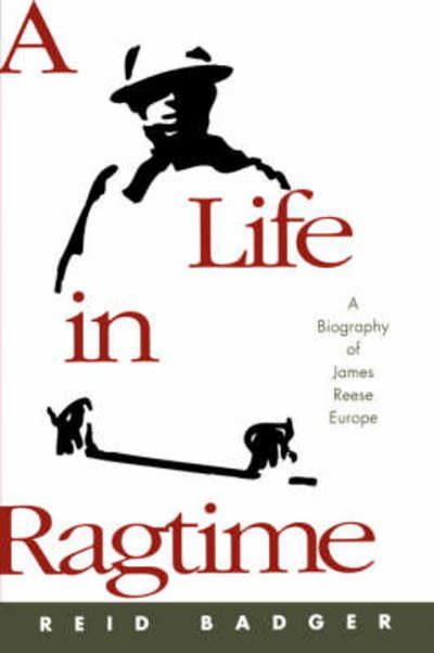 Cover for Badger, Reid (, University of Alabama and New York University) · A Life in Ragtime: A Biography of James Reese Europe (Paperback Book) (2008)
