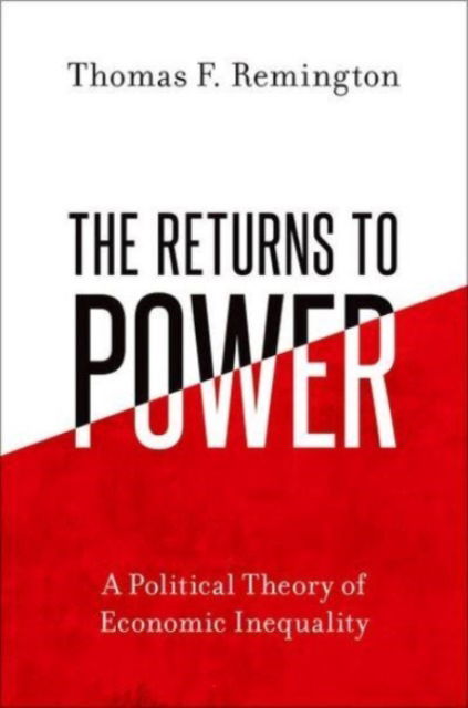 Cover for Remington, Thomas F. (Goodrich C. White Professor of Political Science (Emeritus), Goodrich C. White Professor of Political Science (Emeritus), Emory University) · The Returns to Power: A Political Theory of Economic Inequality (Paperback Book) (2023)