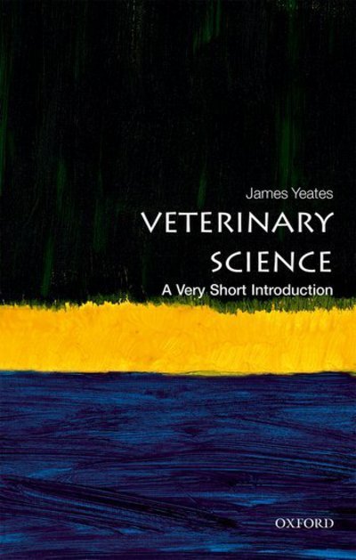 Cover for Yeates, James (Chief Veterinary Officer of the RSPCA) · Veterinary Science: A Very Short Introduction - Very Short Introductions (Paperback Bog) (2018)