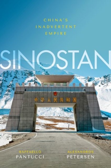 Cover for Pantucci, Raffaello (Senior Associate Fellow, Senior Associate Fellow, Royal United Services Institute) · Sinostan: China's Inadvertent Empire (Hardcover bog) (2022)
