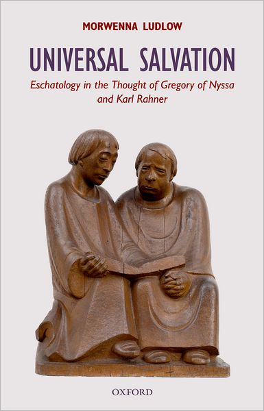 Cover for Ludlow, Morwenna (Lecturer in Patristics, University of Exeter) · Universal Salvation: Eschatology in the Thought of Gregory of Nyssa and Karl Rahner - Oxford Theological Monographs (Paperback Book) (2009)