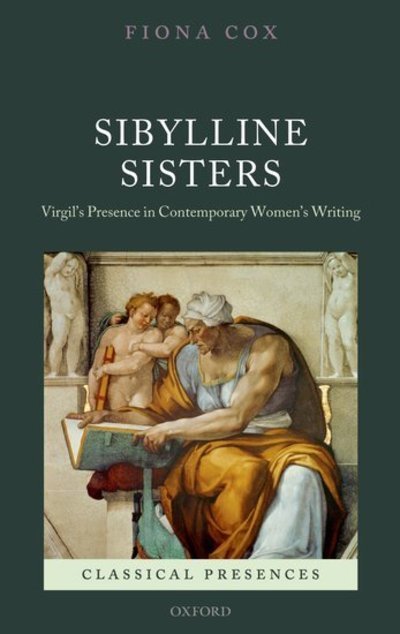 Sibylline Sisters: Virgil's Presence in Contemporary Women's Writing - Classical Presences - Cox, Fiona (Lecturer in French at the University of Exeter) - Bøger - Oxford University Press - 9780199582969 - 1. september 2011