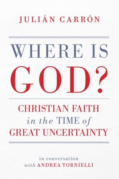 Cover for Julian Carron · Where Is God?: Christian Faith in the Time of Great Uncertainty (Hardcover Book) (2020)