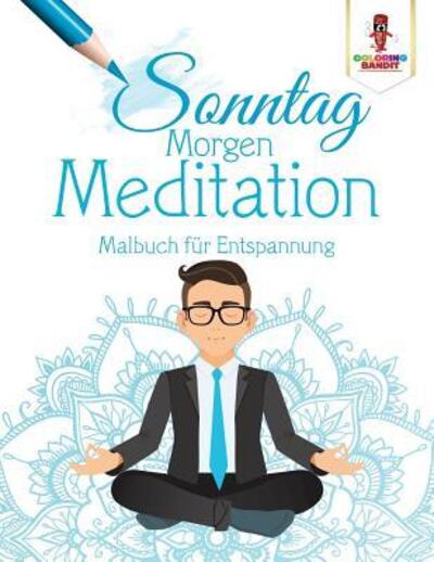 Cover for Coloring Bandit · Sonntag Morgen-Meditation : Malbuch für Entspannung (Paperback Book) (2017)