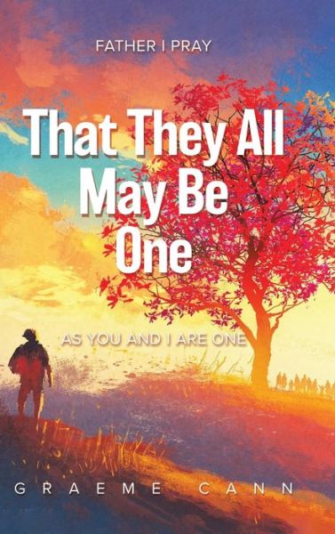 That They All May Be One - Graeme Cann - Books - Tellwell Talent - 9780228886969 - February 18, 2023