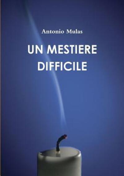 Cover for Antonio Mulas · Un Mestiere Difficile (Paperback Book) (2017)