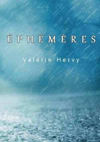 Éphémères - Valérie Hervy - Książki - Lulu.com - 9780244923969 - 16 sierpnia 2017