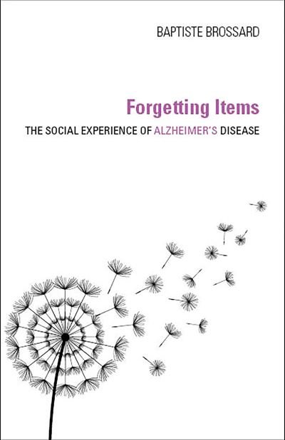 Cover for Baptiste Brossard · Forgetting Items: The Social Experience of Alzheimer's Disease (Hardcover Book) (2019)