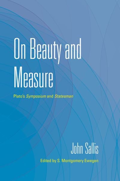 Cover for John Sallis · On Beauty and Measure: Plato's Symposium and Statesman - The Collected Writings of John Sallis (Paperback Book) (2021)
