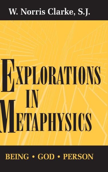 Explorations in Metaphysics: Being-God-Person - W. Norris Clarke - Books - University of Notre Dame Press - 9780268006969 - January 31, 1995