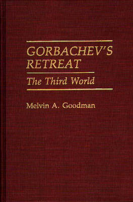 Cover for Melvin A. Goodman · Gorbachev's Retreat: The Third World (Hardcover Book) [1st edition] (1991)
