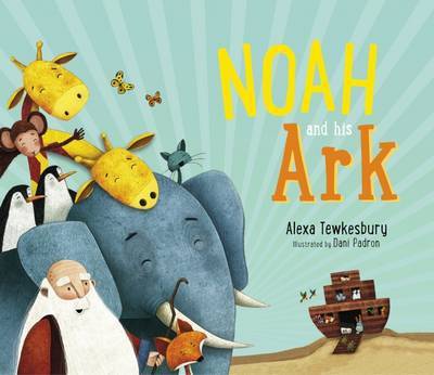 Noah and His Ark - Alexa Tewkesbury - Books - SPCK Publishing - 9780281074969 - September 21, 2017