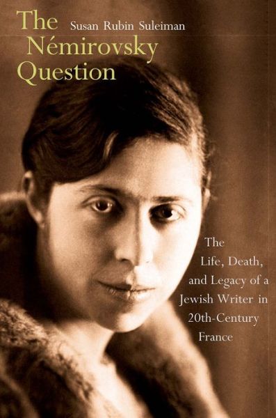 The Nemirovsky Question: The Life, Death, and Legacy of a Jewish Writer in Twentieth-Century France - Susan Rubin Suleiman - Books - Yale University Press - 9780300171969 - February 7, 2017