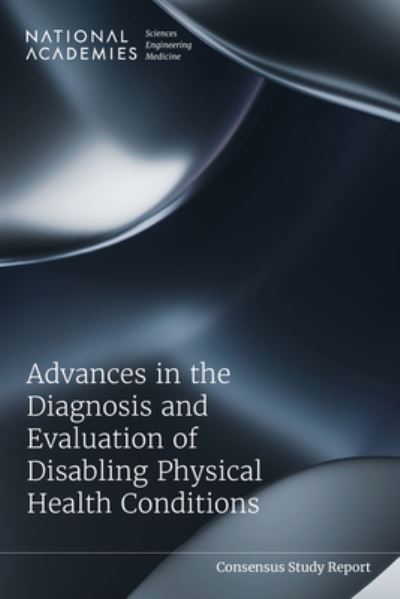 Cover for National Academies of Sciences, Engineering, and Medicine · Advances in the Diagnosis and Evaluation of Disabling Physical Health Conditions (Book) (2023)