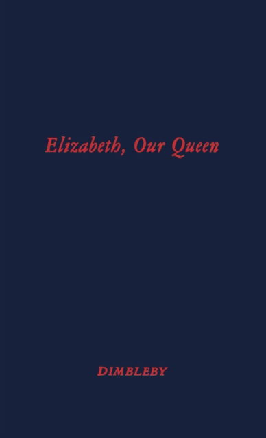 Cover for Richard Dimbleby · Elizabeth Our Queen (Hardcover Book) [New edition] (1979)