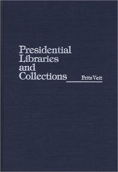 Cover for Fritz Veit · Presidential Libraries and Collections (Hardcover Book) (1987)